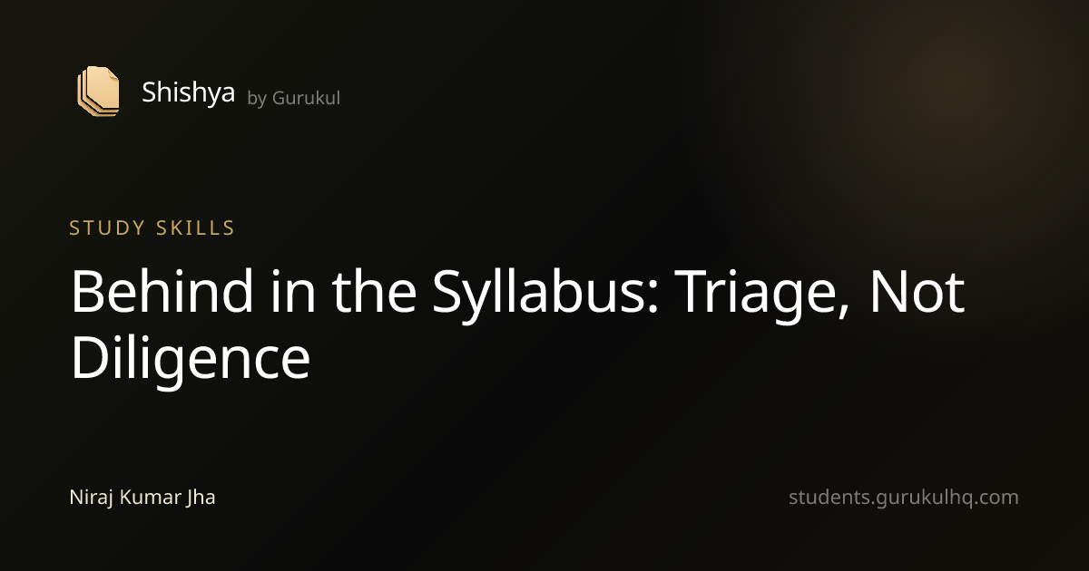 Behind in the Syllabus: Triage, Not Diligence