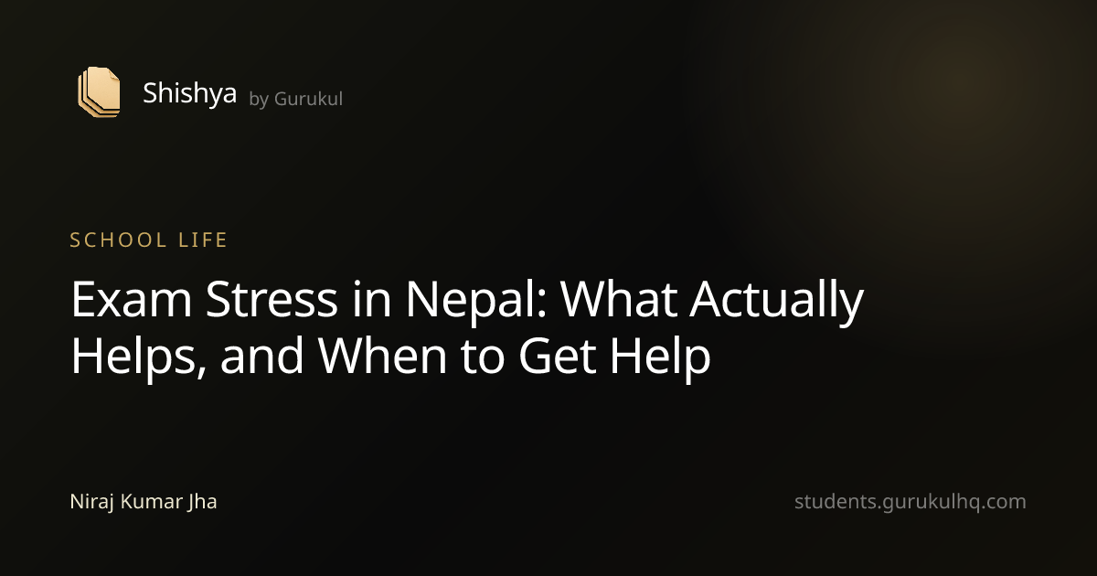 Exam Stress in Nepal: What Actually Helps, and When to Get Help