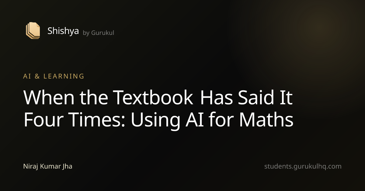 When the Textbook Has Said It Four Times: Using AI for Maths