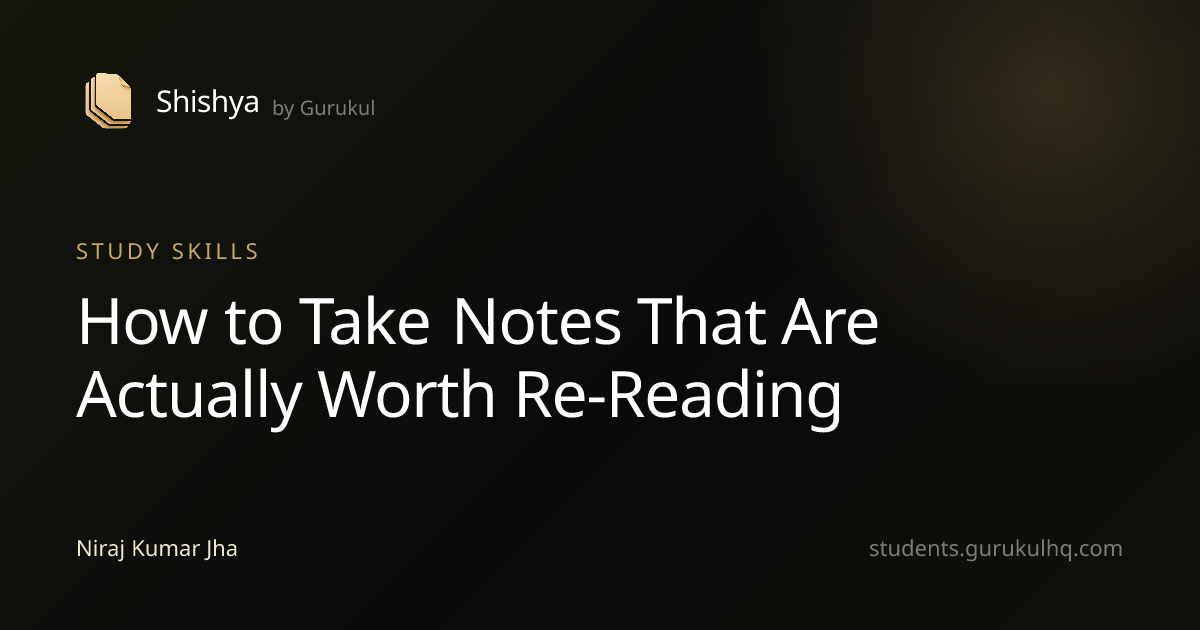How to Take Notes That Are Actually Worth Re-Reading