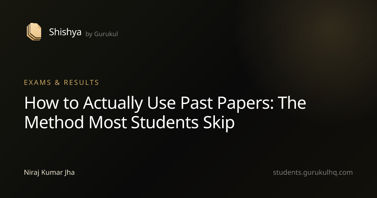 How to Actually Use Past Papers: The Method Most Students Skip