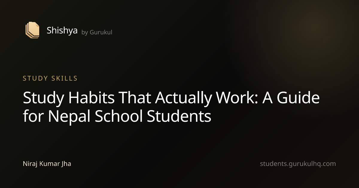 Study Habits That Actually Work: A Guide for Nepal School Students